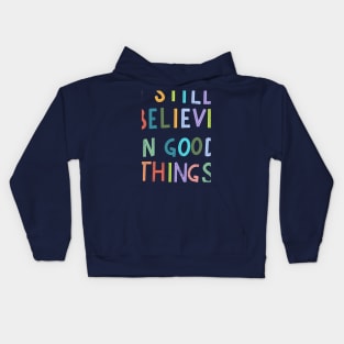 I Still Believe In Good Things Kids Hoodie